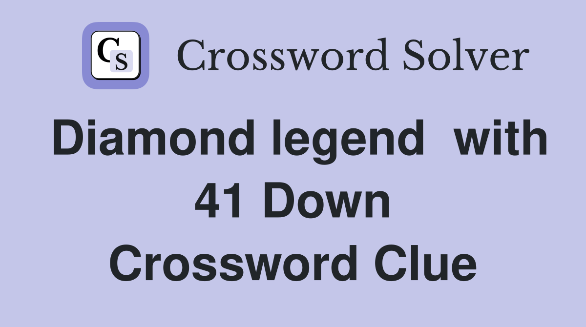 Diamond legend  with 41 Down Crossword Clue