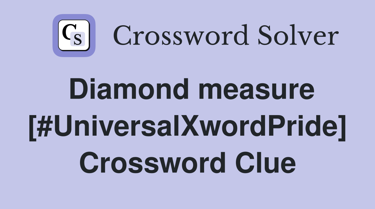 Diamond measure [#UniversalXwordPride] Crossword Clue