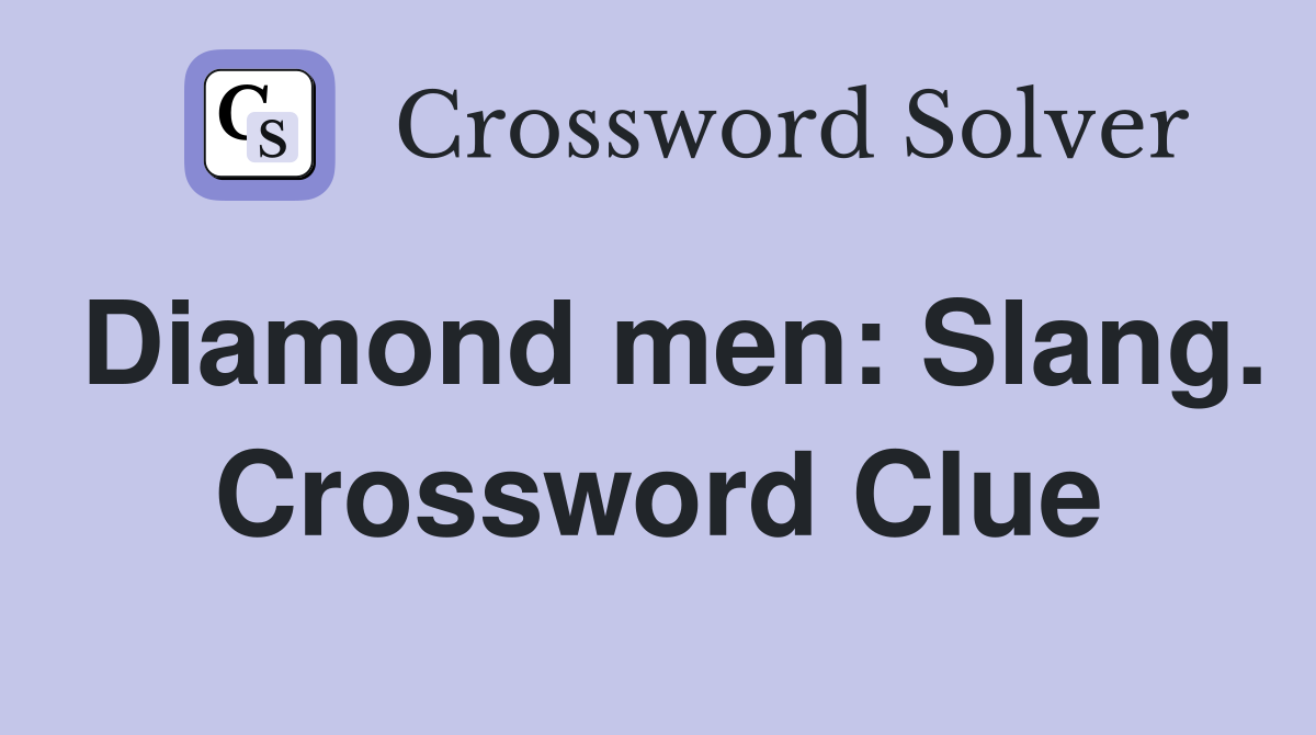 Diamond men: Slang. Crossword Clue
