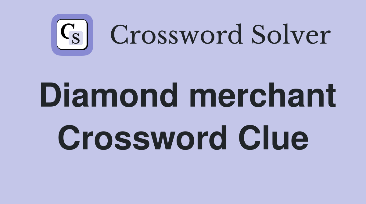 Diamond merchant Crossword Clue