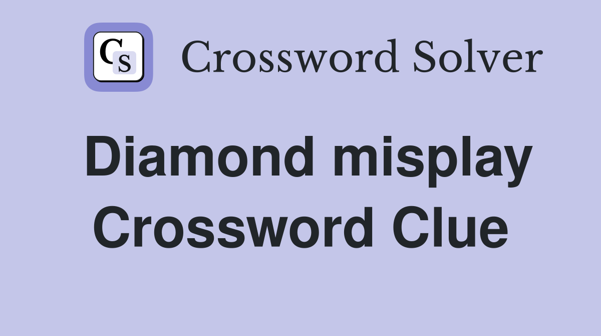 Diamond misplay Crossword Clue