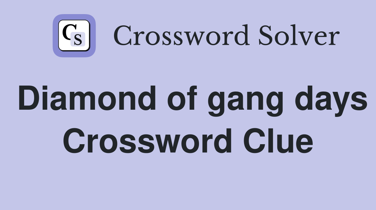 Diamond of gang days Crossword Clue