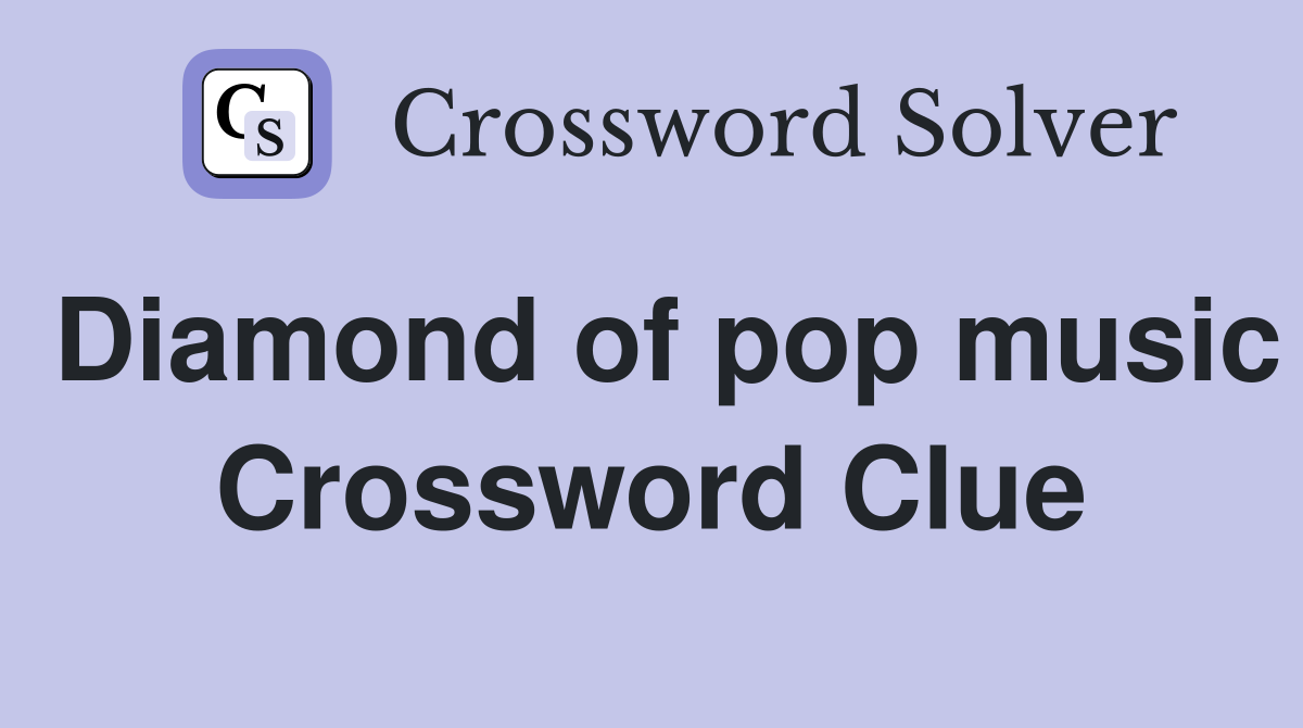 Diamond of pop music Crossword Clue