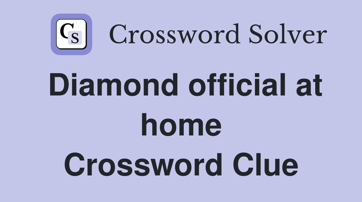 Diamond official at home Crossword Clue