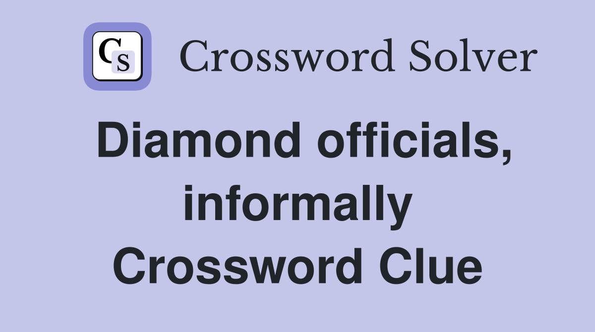 Diamond officials, informally Crossword Clue