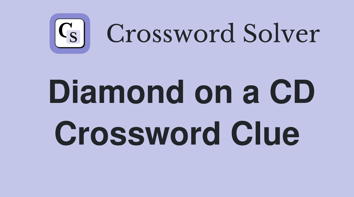 Diamond on a CD Crossword Clue