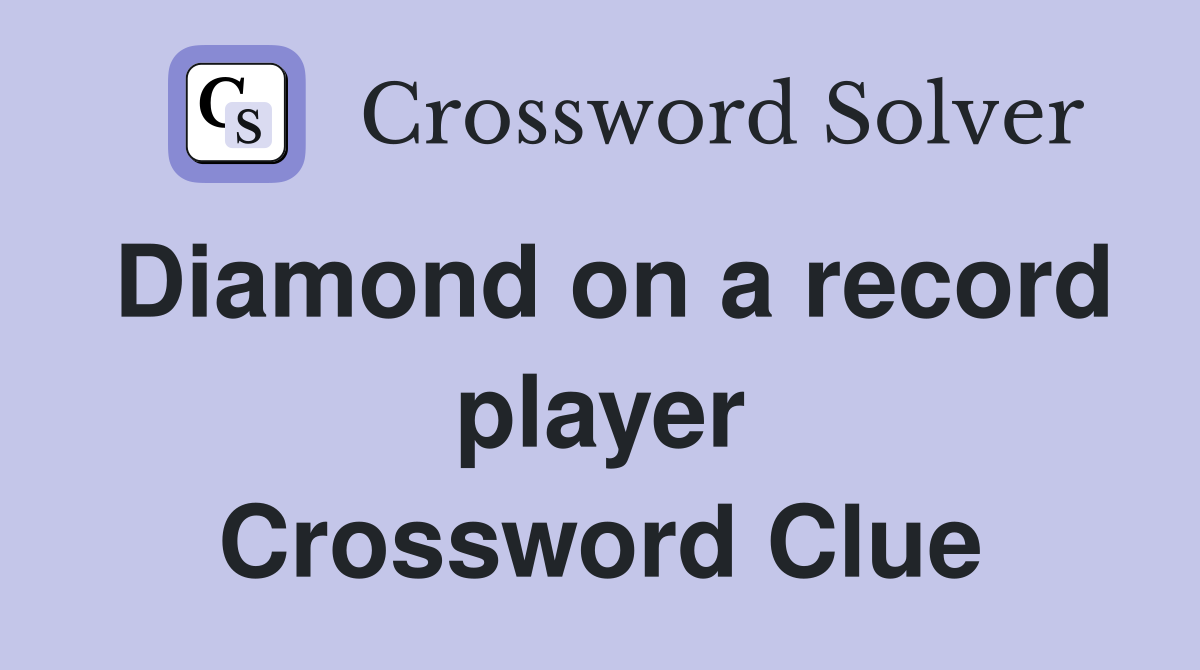 Diamond on a record player Crossword Clue
