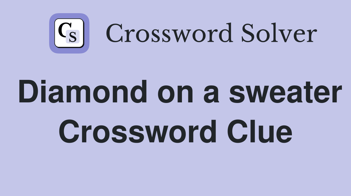 Diamond on a sweater Crossword Clue