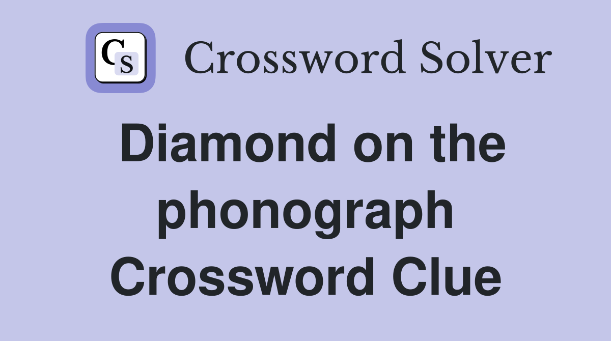 Diamond on the phonograph Crossword Clue