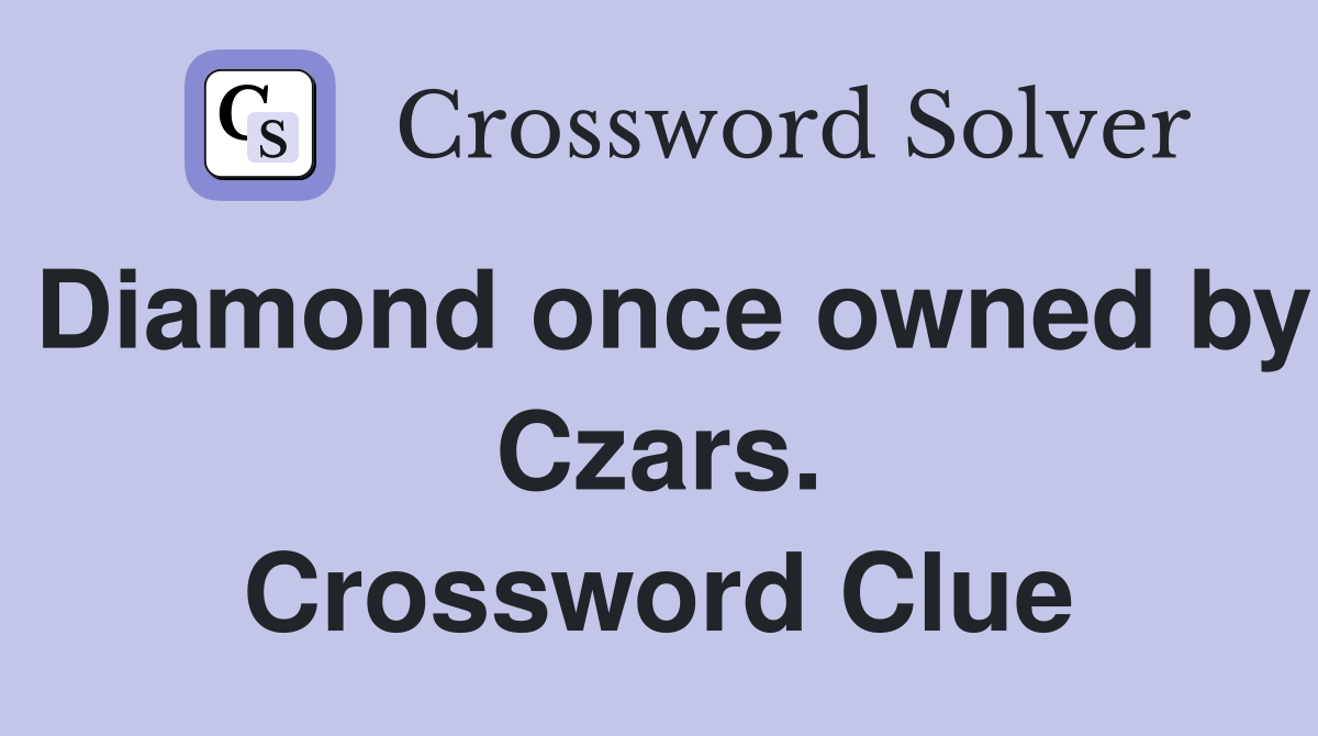 Diamond once owned by Czars. Crossword Clue