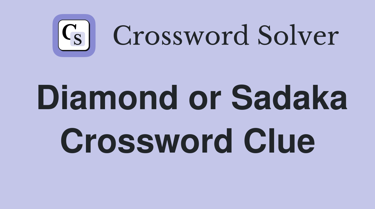 Diamond or Sadaka Crossword Clue