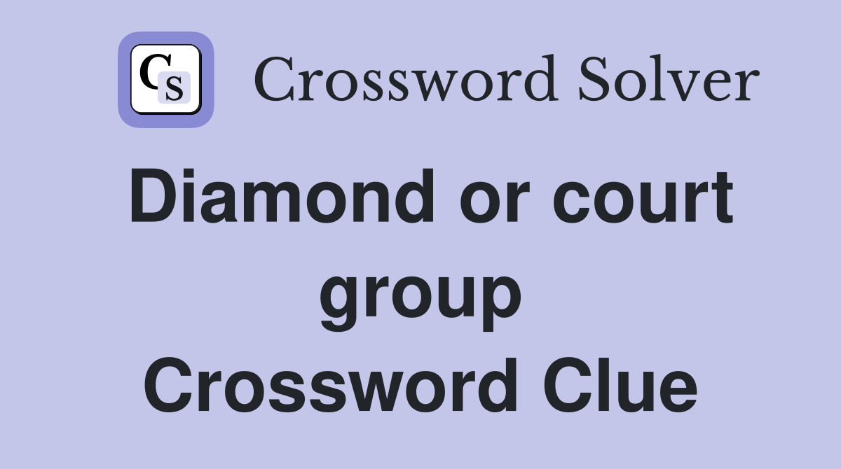 Diamond or court group Crossword Clue