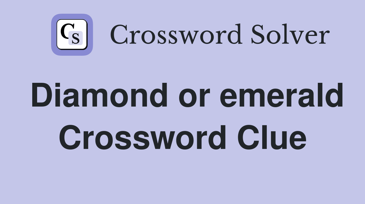 Diamond or emerald Crossword Clue