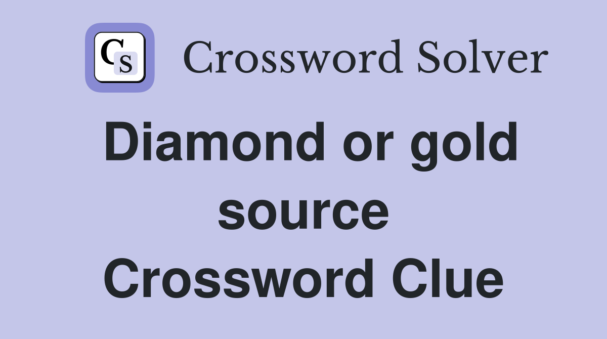 Diamond or gold source Crossword Clue