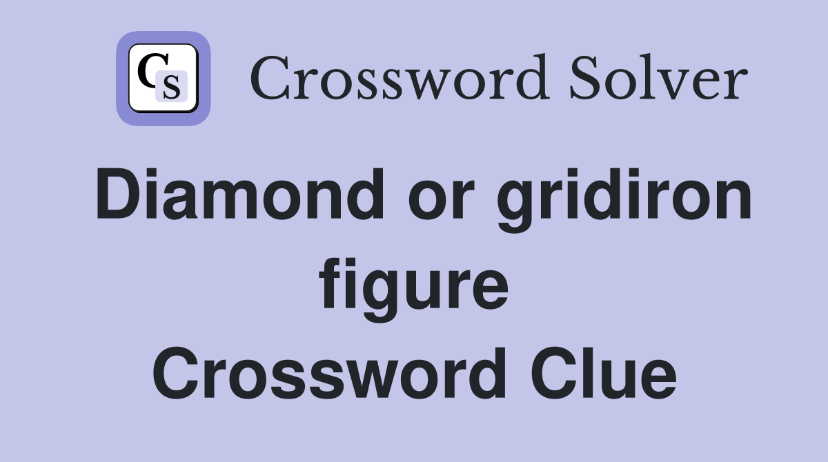 Diamond or gridiron figure Crossword Clue