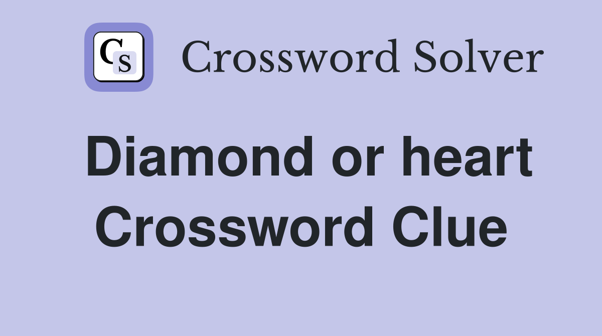 Diamond or heart Crossword Clue