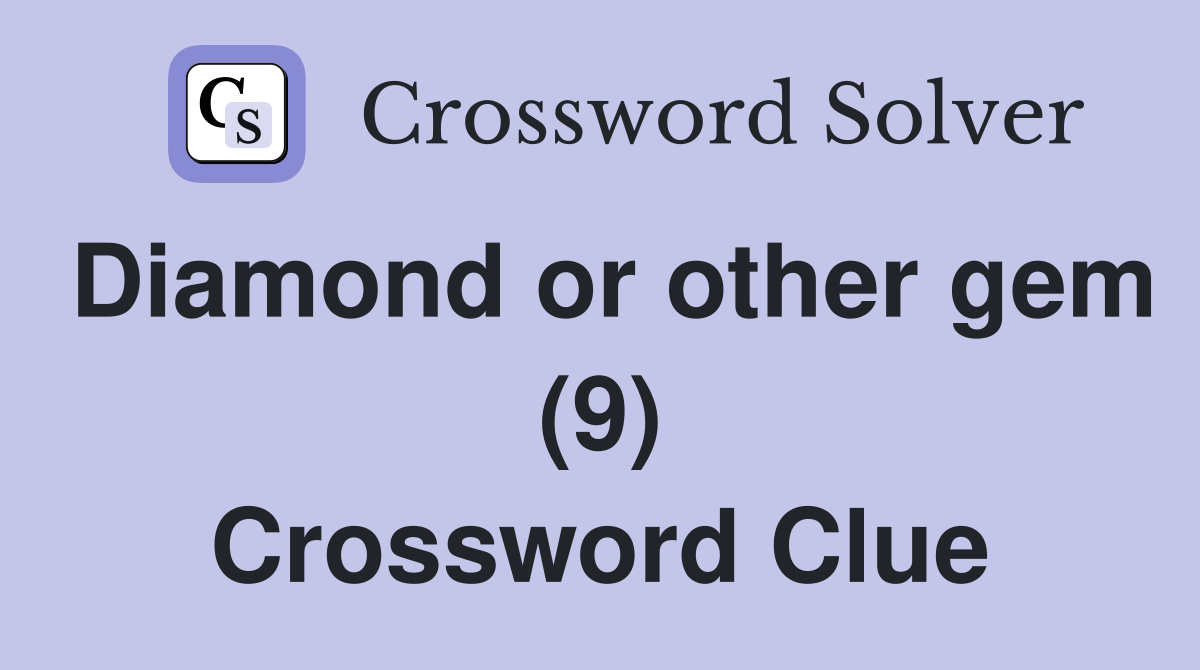 Diamond or other gem (9) Crossword Clue