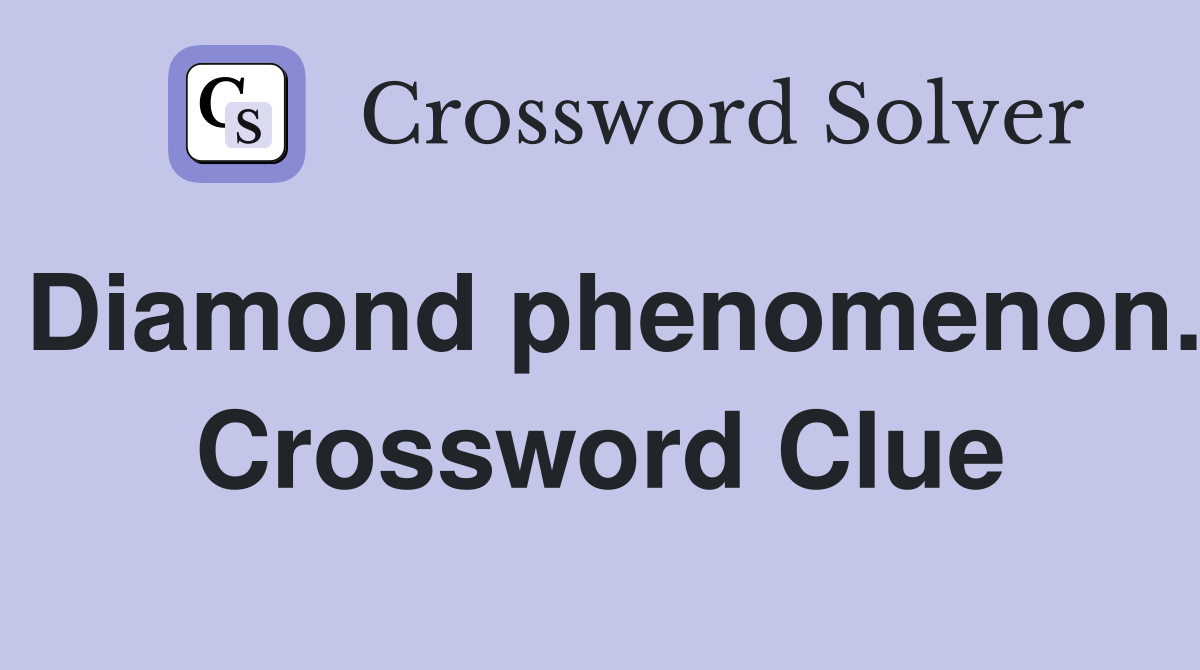 Diamond phenomenon. Crossword Clue