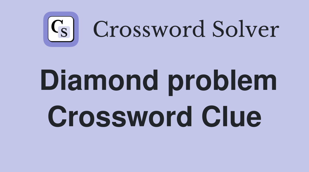 Diamond problem Crossword Clue