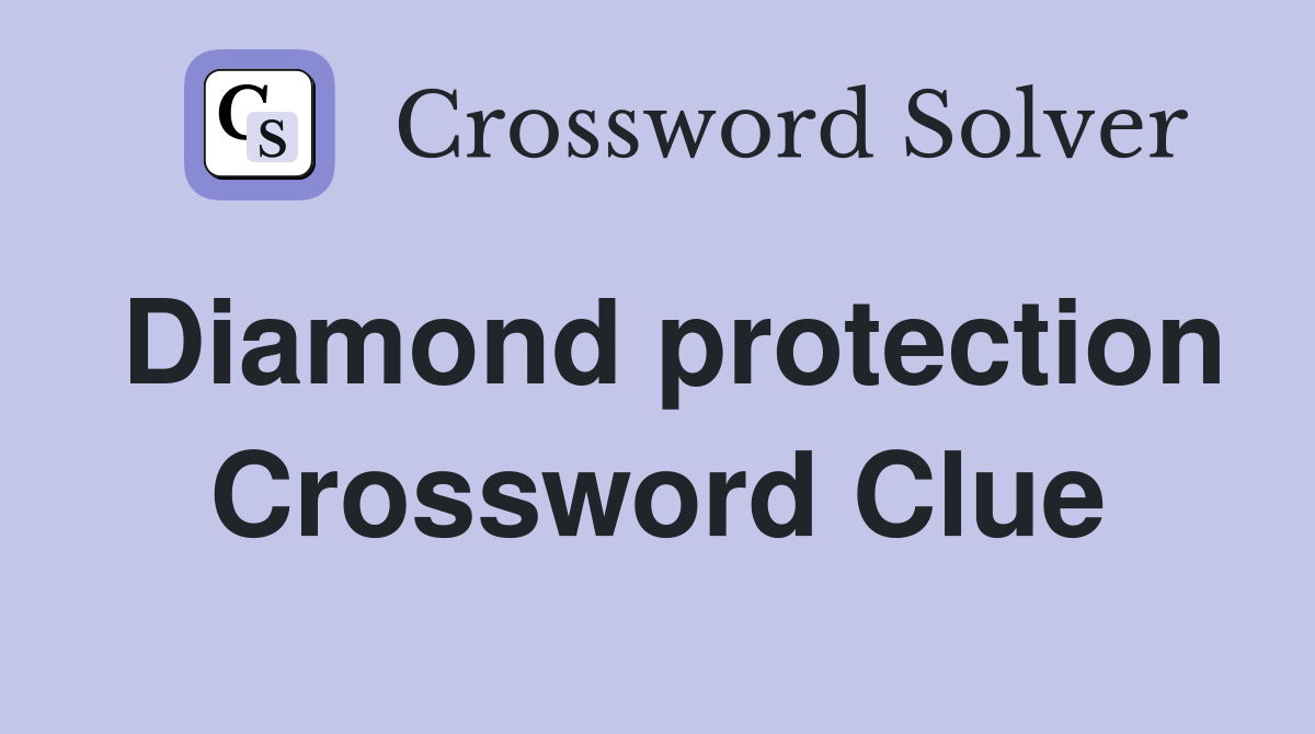 Diamond protection Crossword Clue