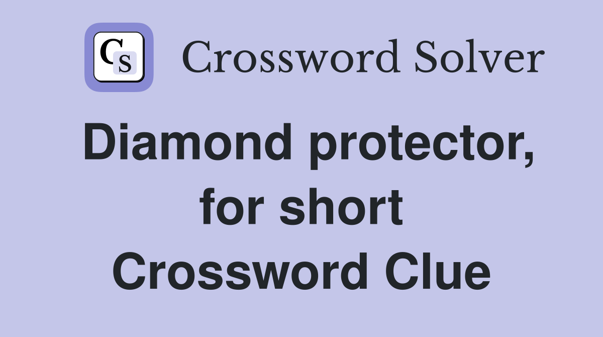 Diamond protector, for short Crossword Clue