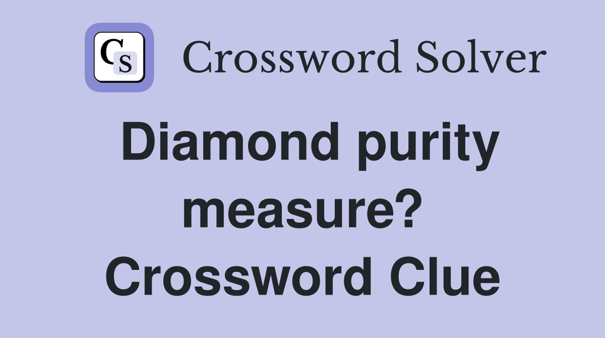 Diamond purity measure? Crossword Clue