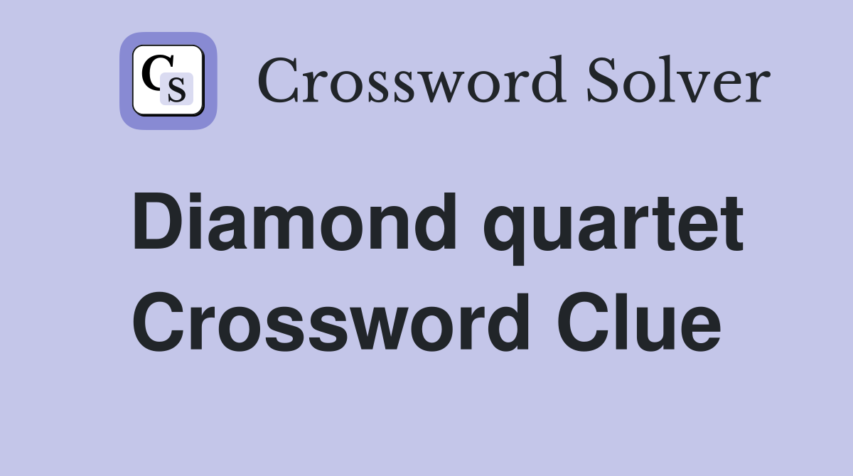 Diamond quartet Crossword Clue