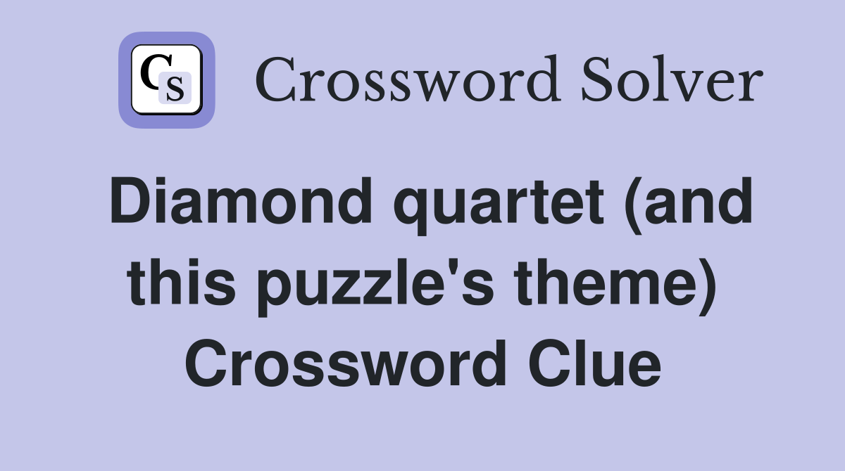 Diamond quartet (and this puzzle's theme) Crossword Clue