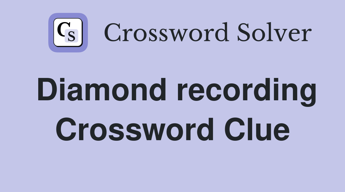 Diamond recording Crossword Clue