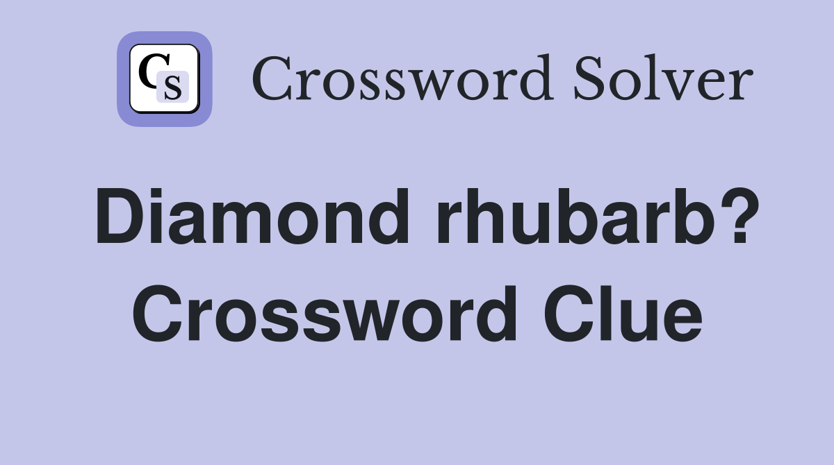 Diamond rhubarb? Crossword Clue
