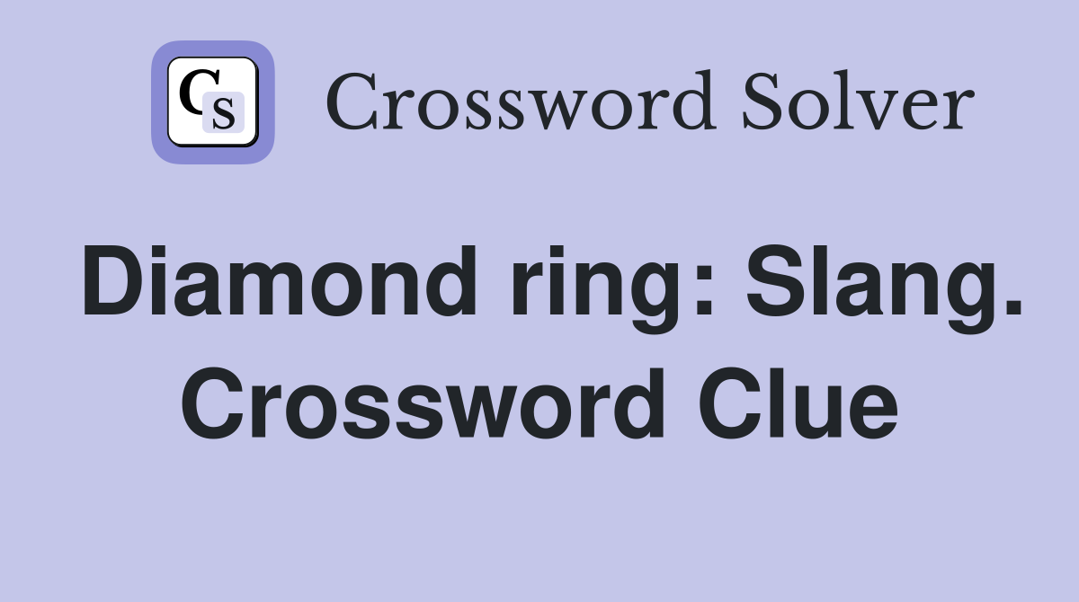 Diamond ring: Slang. Crossword Clue