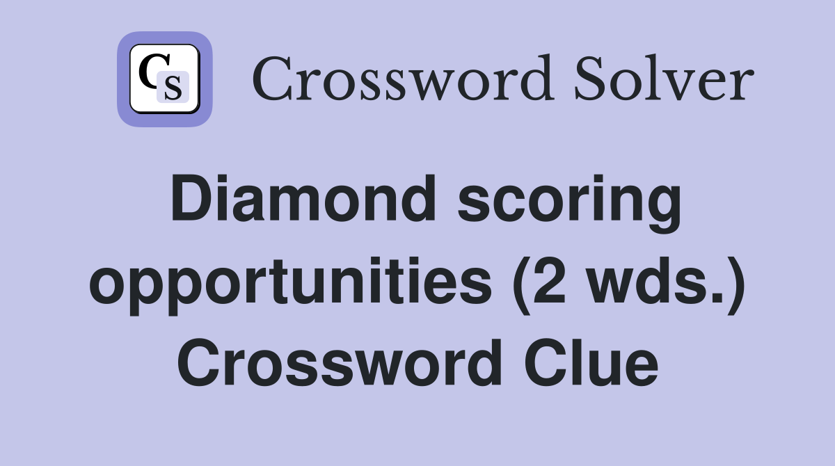 Diamond scoring opportunities (2 wds.) Crossword Clue