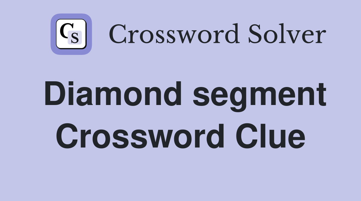 Diamond segment Crossword Clue