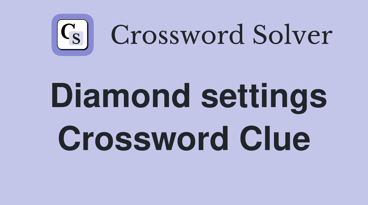 Diamond settings Crossword Clue