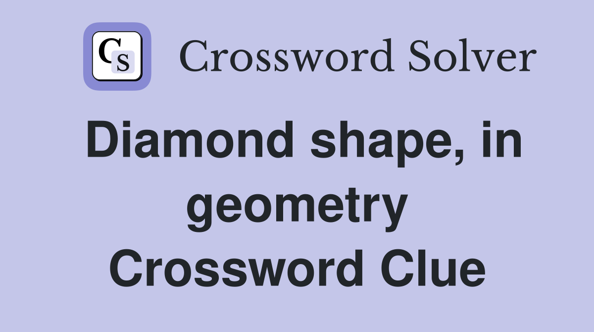 Diamond shape, in geometry Crossword Clue