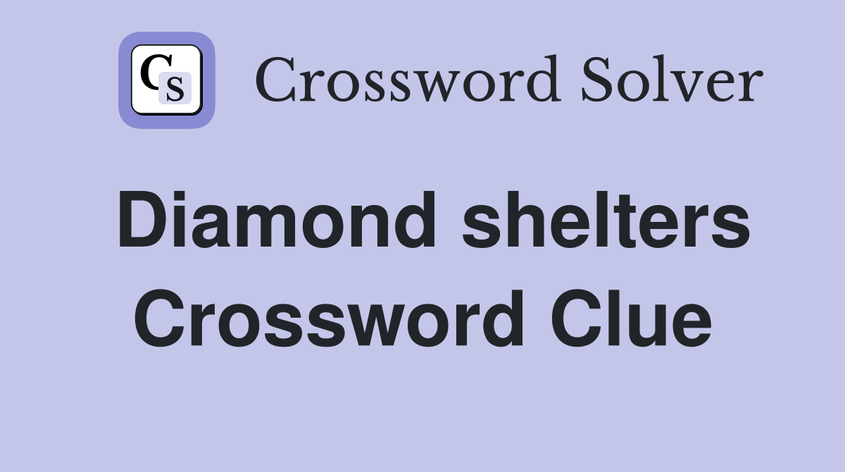 Diamond shelters Crossword Clue