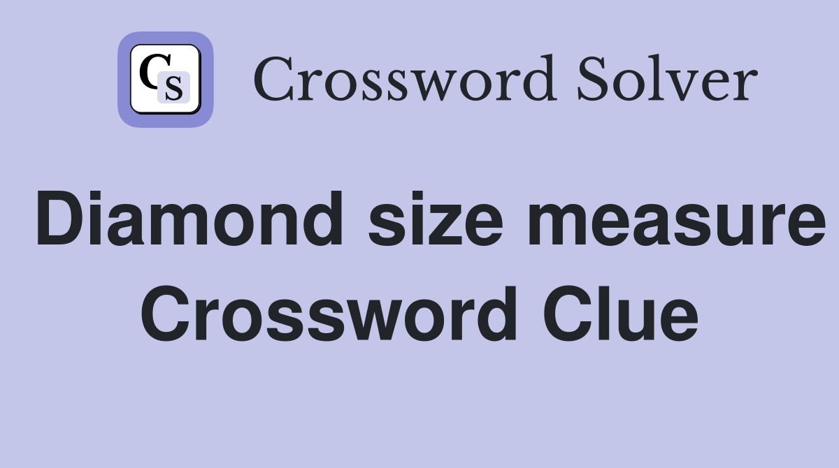 Diamond size measure Crossword Clue