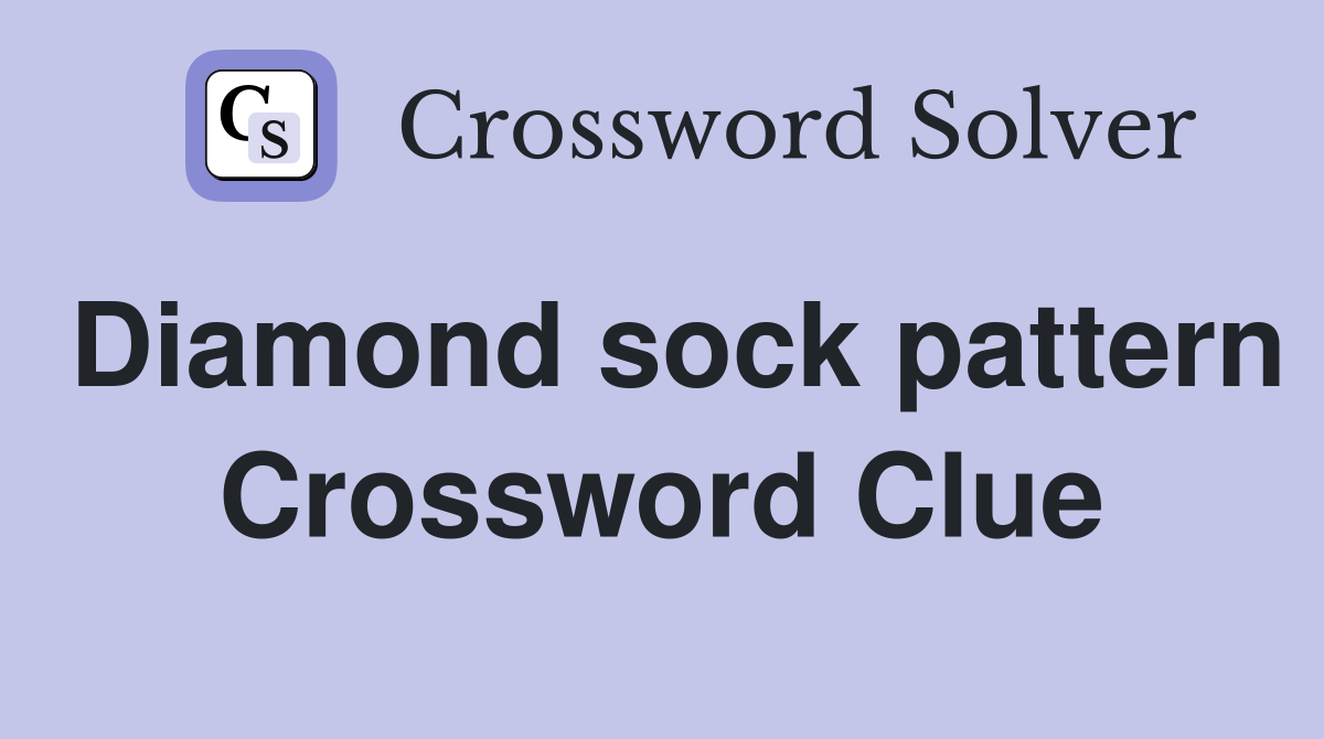 Diamond sock pattern Crossword Clue