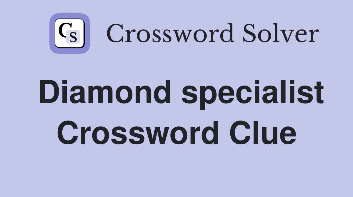 Diamond specialist Crossword Clue