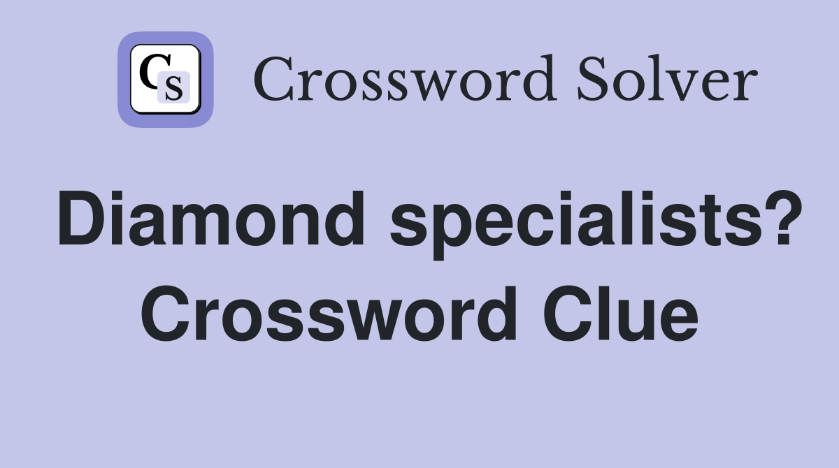 Diamond specialists? Crossword Clue
