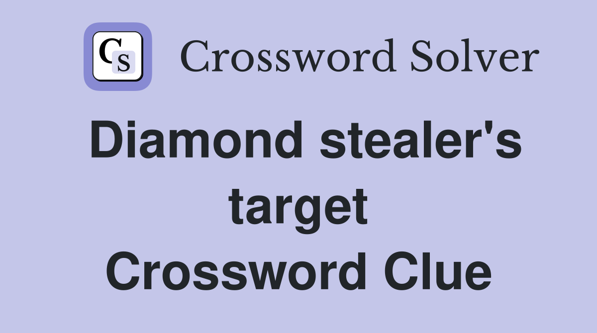 Diamond stealer's target Crossword Clue