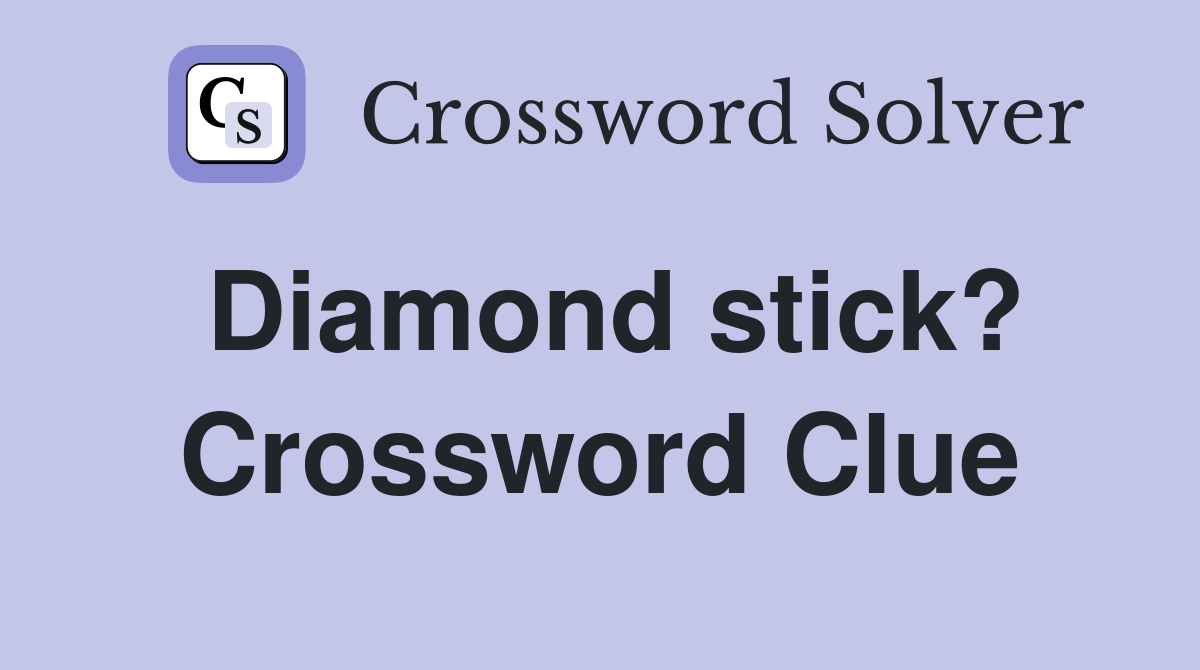 Diamond stick? Crossword Clue