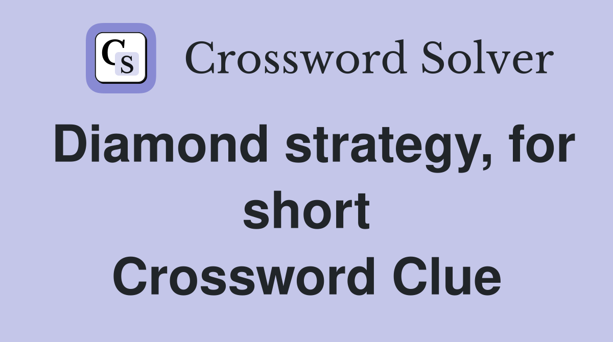 Diamond strategy, for short Crossword Clue