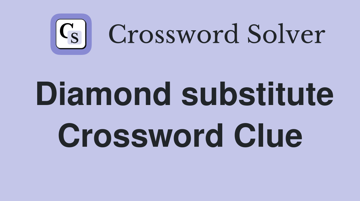 Diamond substitute Crossword Clue
