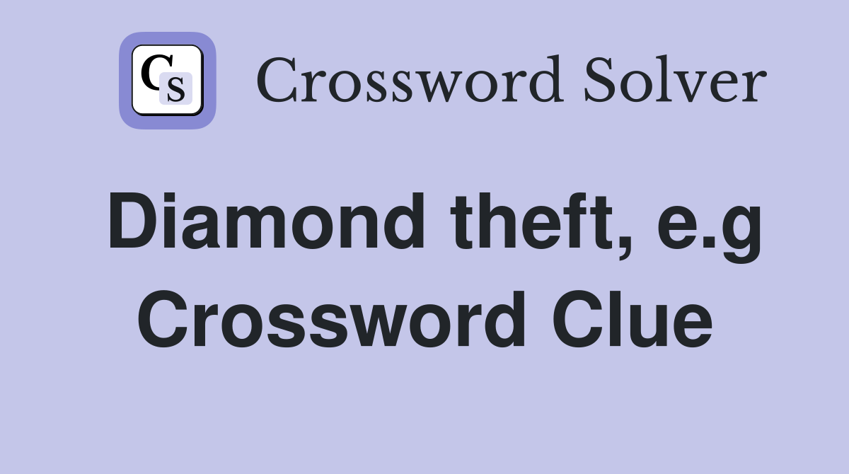 Diamond theft, e.g Crossword Clue