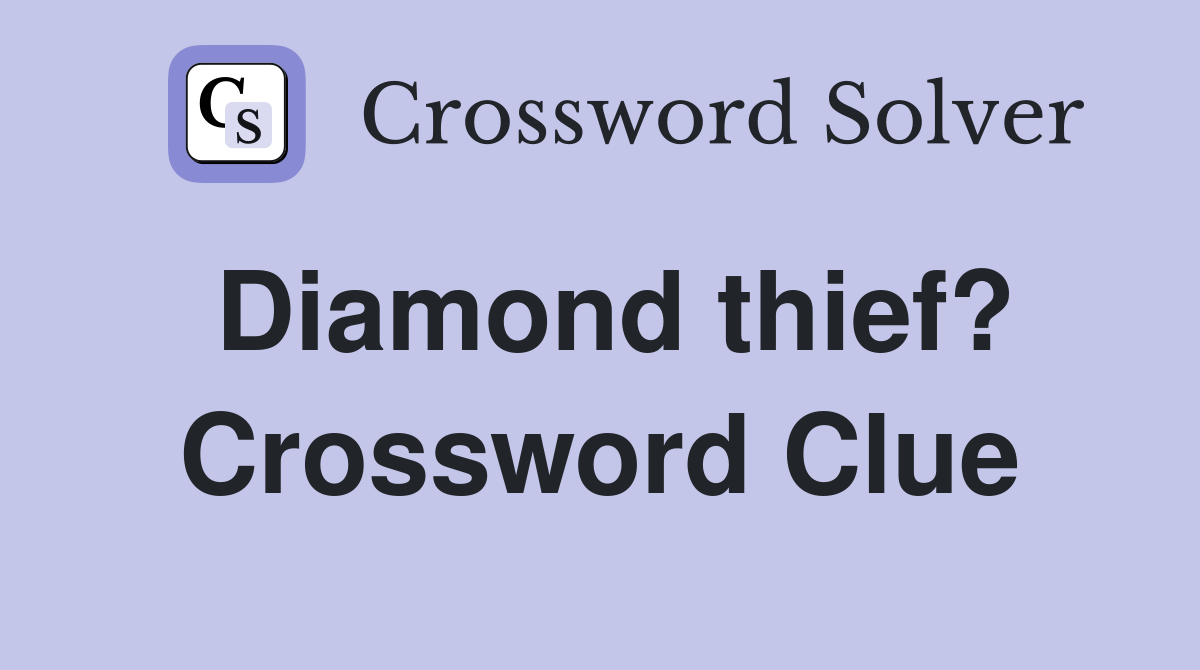 Diamond thief? Crossword Clue