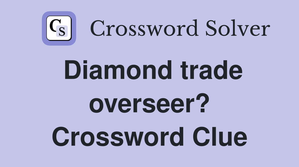 Diamond trade overseer? Crossword Clue