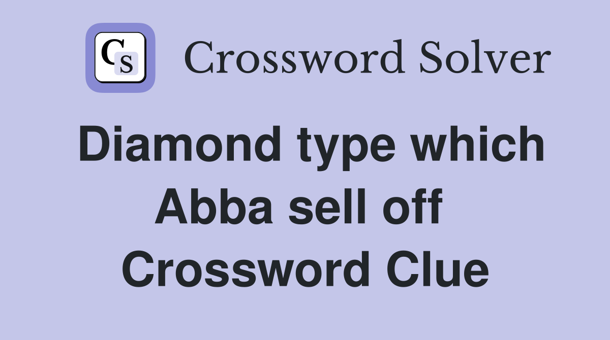Diamond type which Abba sell off  Crossword Clue