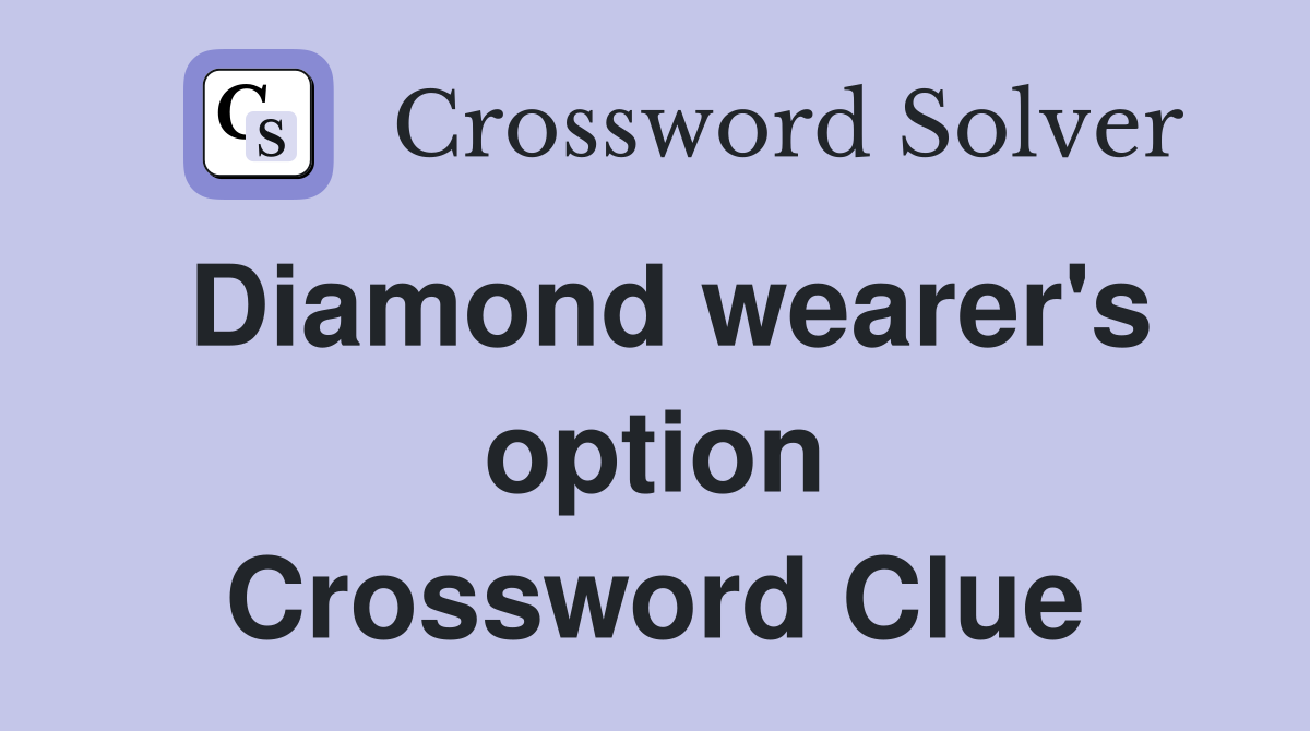 Diamond wearer's option Crossword Clue
