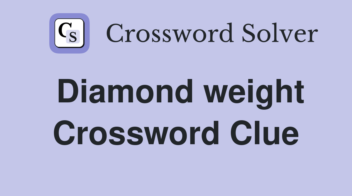 Diamond weight Crossword Clue